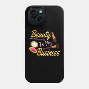 Beauty Is My Business - Quote for Makeup Lovers, Artists and Cosmetologists. Gold and Pink Letters. (Black Background) Phone Case