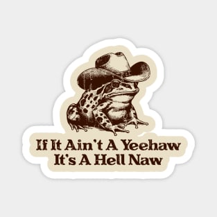 If It Ain't A Yeehaw It's A Hell Naw Magnet