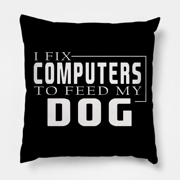 i fix computers to feed my dog Pillow by the IT Guy 