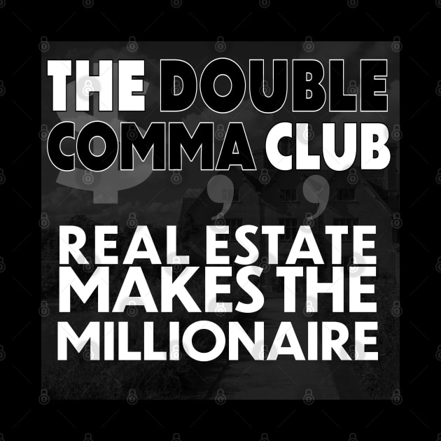 The Double Comma Club Real Estate Makes the Millionaire by The Double Comma Club