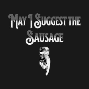 May I Suggest The Sausage T-Shirt