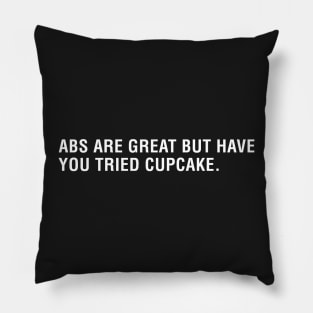 Abs are Great But Have You Tried Cupcakes Pillow