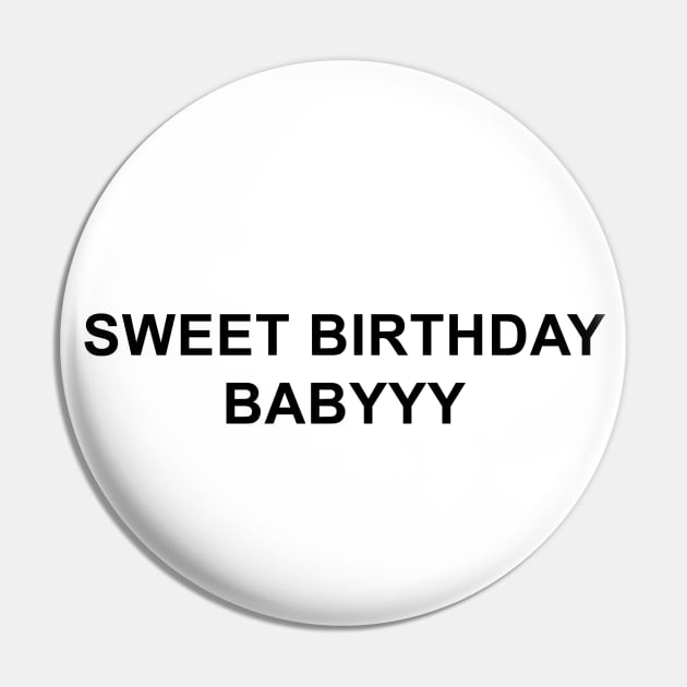 Sweet Birthday Babyyy Pin by pizzamydarling