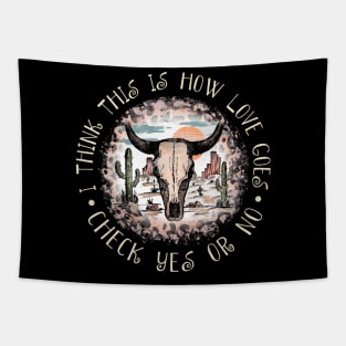 I Think This Is How Love Goes Check Yes Or No Mountains Deserts Tapestry