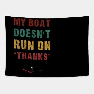 My Boat Doesn't Run On Thanks funny Boating For Boat Owners T-Shirt Tapestry