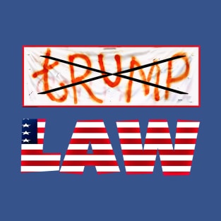 tRump Is Not Above the LAW - Front T-Shirt