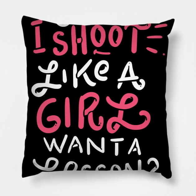 Shoot Like A Girl Want Lesson Funny Hunting Gift Pillow by JeZeDe