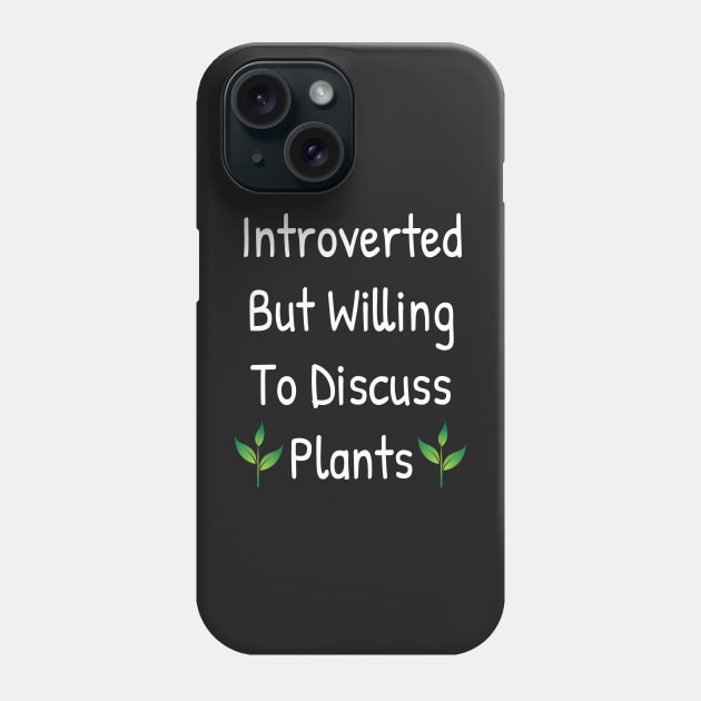 Introverted But Willing To Discuss Plants Phone Case by Islanr