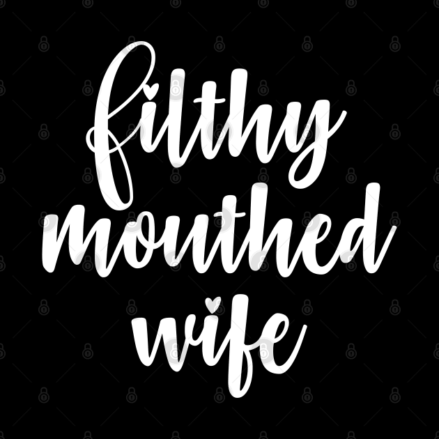 Filthy Mouthed Wife by WeekendRiches