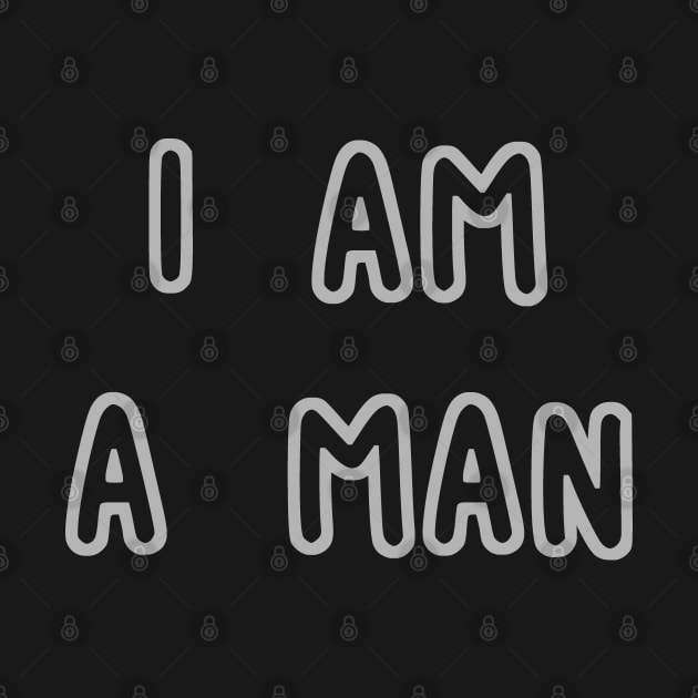 I Am A Man by RizanDoonster