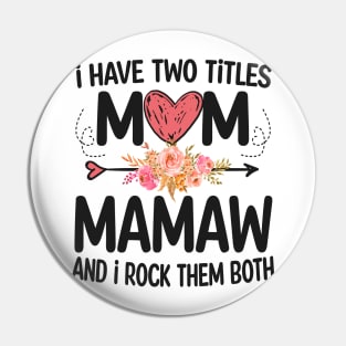 mamaw - i have two titles mom and mamaw Pin