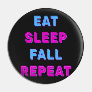 Eat sleep fall repeat Pin