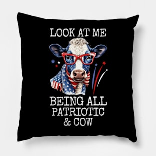 Look At Me Being All Patriotic and Cow Funny 4th Of July Pillow