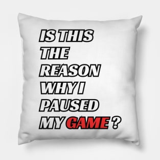 is this the reason why i paused my game ? Pillow