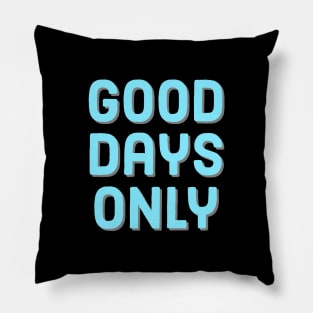 Good days only Pillow