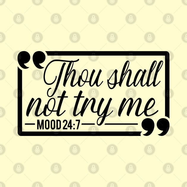 Thou Shall Not Try Me Mood 24:7 Gift For Her by Caty Catherine