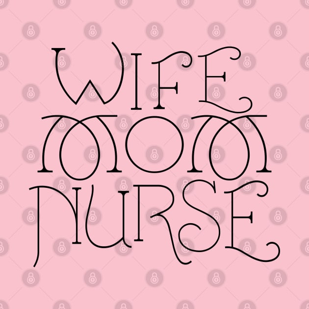 Wife Mom Nurse black text by FlyingWhale369