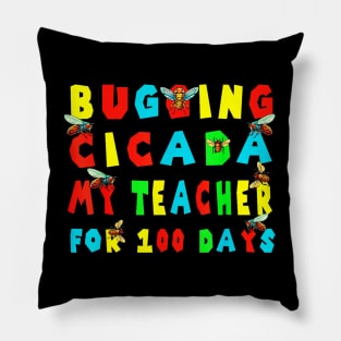 Bugging cicada my teacher for 100 days Pillow