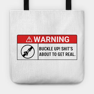 Buckle Up! Shit's About To Get Real , warning buckle up, Funny Car Tote