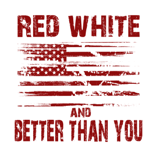 Red White and Better Than You T-Shirt