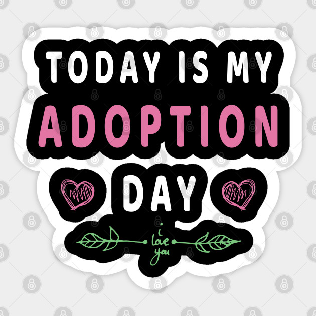 Today Is My Adoption Day T Shirt Adopting Kids Cute Adoption Gift Sticker Teepublic