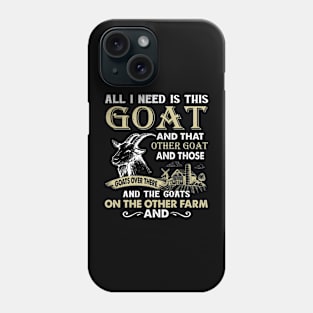 All I Need Is This Goat And That Goat And Those Goats Over There Phone Case