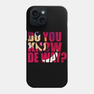 Do You Know De Way Text Cut Out Phone Case