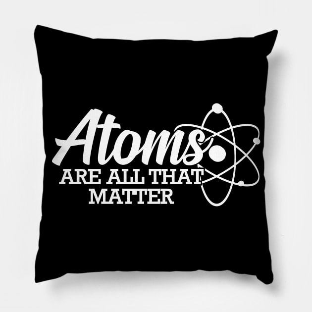 Science - Atoms are all that matter Pillow by KC Happy Shop