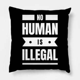 No Human Is Illegal Pillow