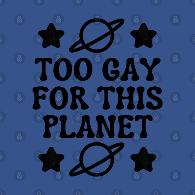Too Gay For This Planet by AlienClownThings