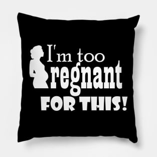 I'm too pregnant for this Pillow