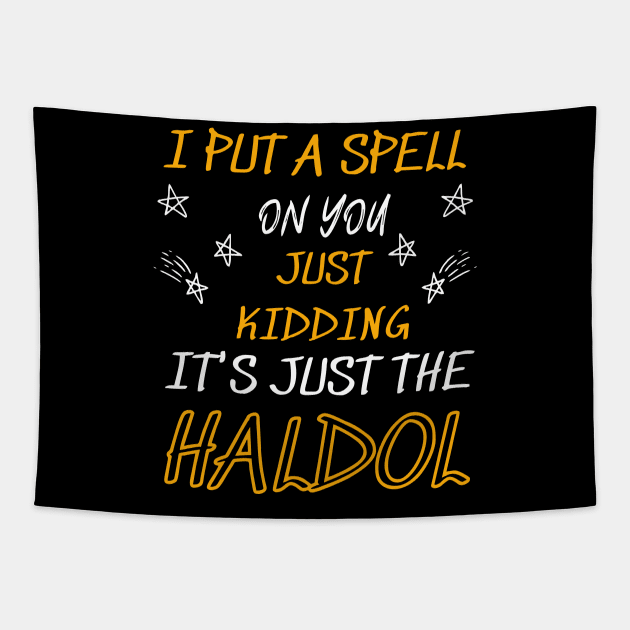 i put a spell on you just kiddings it just the haldol Tapestry by Vortex.Merch