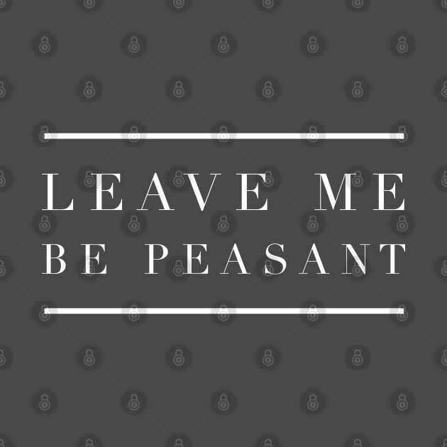 Leave Me Be Peasant by GrayDaiser