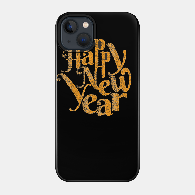 Happy new year - Happy New Year - Phone Case