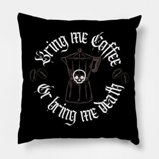 Bring Me Coffee or Bring Me Death Pillow