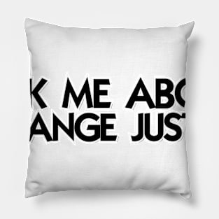 ASK ME ABOUT ORANGE JUSTICE Pillow