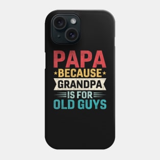 Papa  Grandpa is For Old Guys  Fathers Day Papa Phone Case