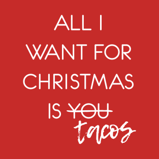 All I Want for Christmas is Tacos T-Shirt