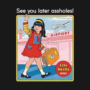 See You Later Assholes T-Shirt