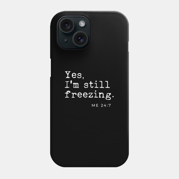 Yes I'm still freezing Me 24:7 Phone Case by LemonBox