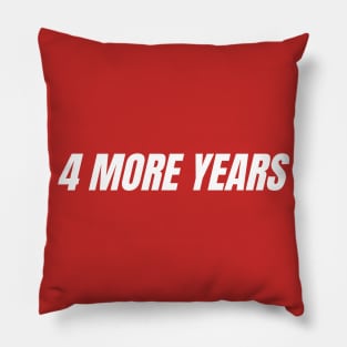 4 MORE YEARS - TRUMP 2020 Pillow
