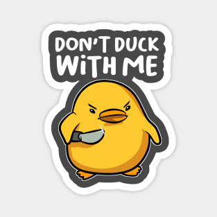 Dont Duck with Me Magnet