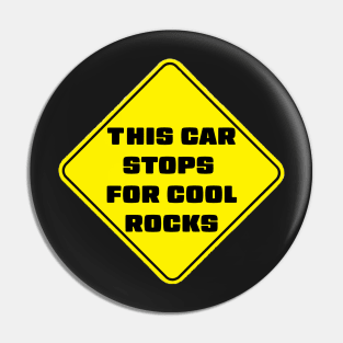 This Car Stops For Cool Rocks Pin