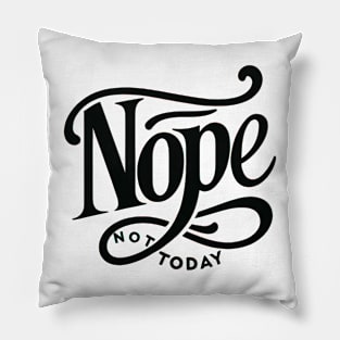 NOPE, Not Today Pillow