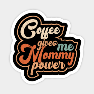 Awesome Coffee Gives Me Mommy Power Gift For Mommy Coffee Lover Magnet