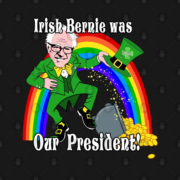 Irish Bernie was Our President Bernie Sanders St. Patrick's Day 2020 by TeeCreations