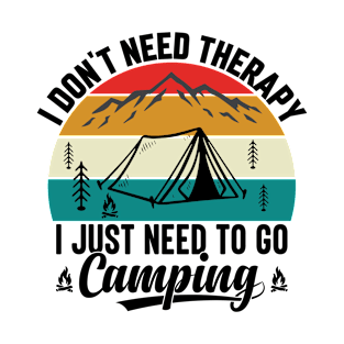 I don't need therapy I just need to go Camping T-Shirt