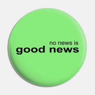 No News is Good News Pin