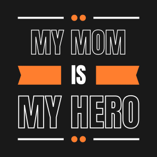 My mom is my hero cutest design T-Shirt