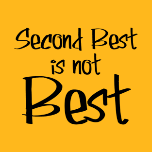 Second best is not best T-Shirt